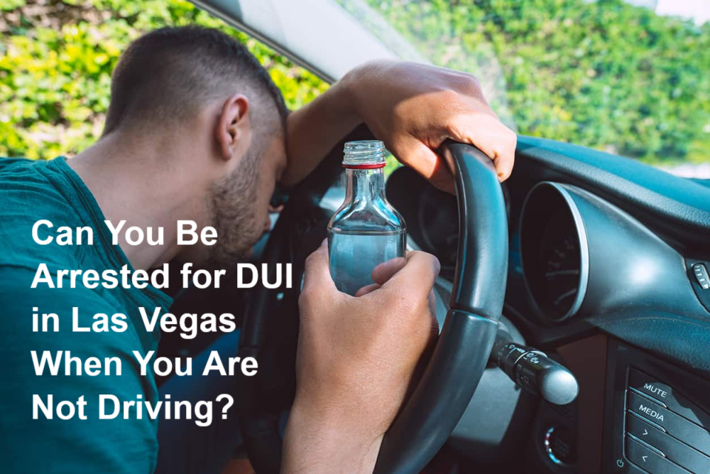 Can You Be Arrested for DUI in Las Vegas When You Are Not Driving?